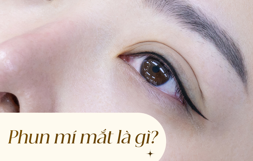 Phun mí mắt là gì – những điều cần biết trước khi phun mí mắt